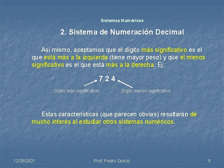 Sistemas Numéricos 2. Sistema de Numeración Decimal Así mismo, aceptamos que el dígito más