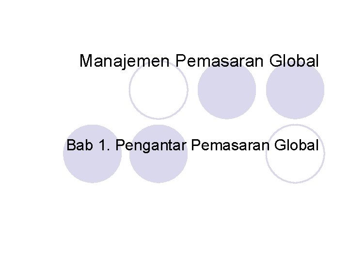 Manajemen Pemasaran Global Bab 1. Pengantar Pemasaran Global 