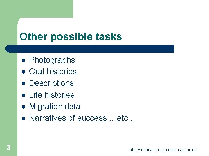 Other possible tasks l l l 3 Photographs Oral histories Descriptions Life histories Migration