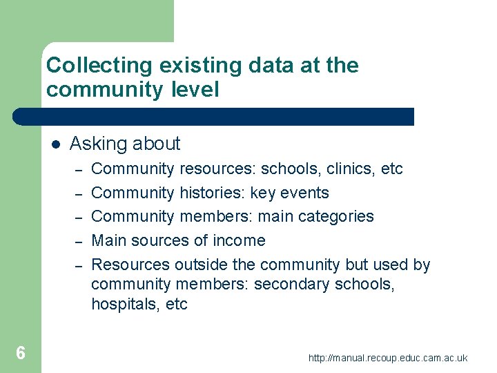 Collecting existing data at the community level l Asking about – – – 6