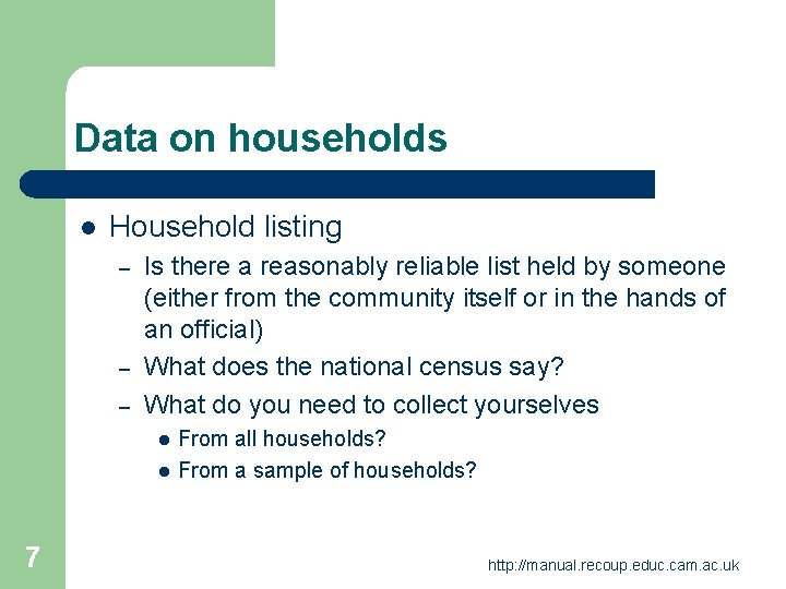 Data on households l Household listing – – – Is there a reasonably reliable