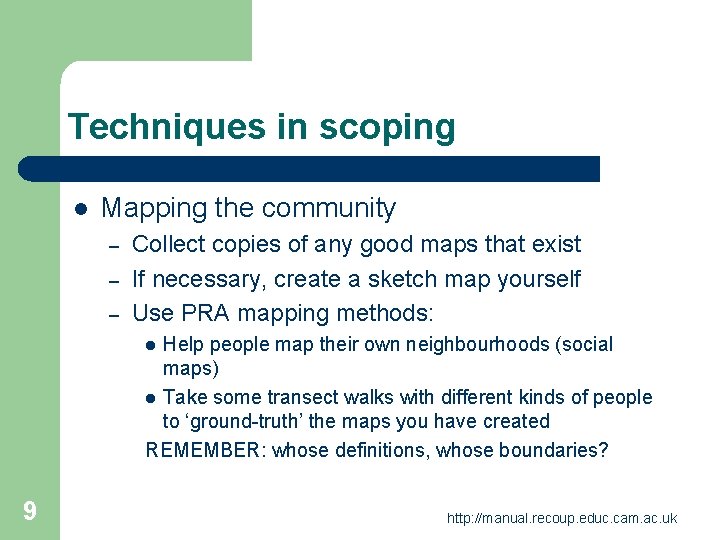 Techniques in scoping l Mapping the community – – – Collect copies of any