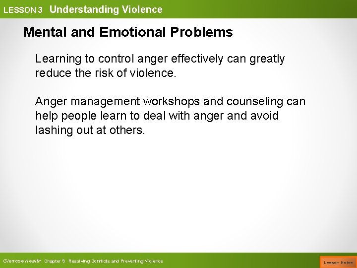 LESSON 3 Understanding Violence Mental and Emotional Problems Learning to control anger effectively can