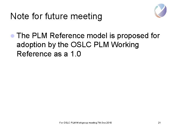 Note for future meeting l The PLM Reference model is proposed for adoption by