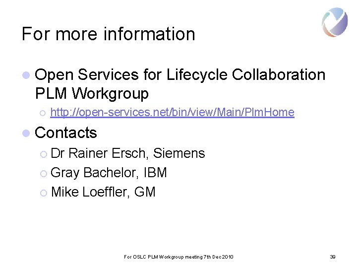 For more information l Open Services for Lifecycle Collaboration PLM Workgroup ¡ http: //open-services.