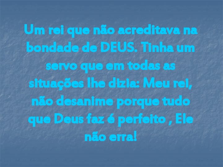 Um rei que não acreditava na bondade de DEUS. Tinha um servo que em Um rei que não acreditava na bondade de DEUS. Tinha um servo que em