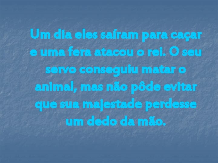 Um dia eles saíram para caçar e uma fera atacou o rei. O seu Um dia eles saíram para caçar e uma fera atacou o rei. O seu