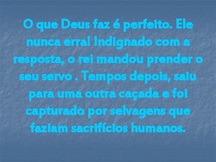 O que Deus faz é perfeito. Ele nunca erra! Indignado com a resposta, o O que Deus faz é perfeito. Ele nunca erra! Indignado com a resposta, o