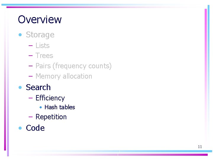 Overview • Storage – – Lists Trees Pairs (frequency counts) Memory allocation • Search