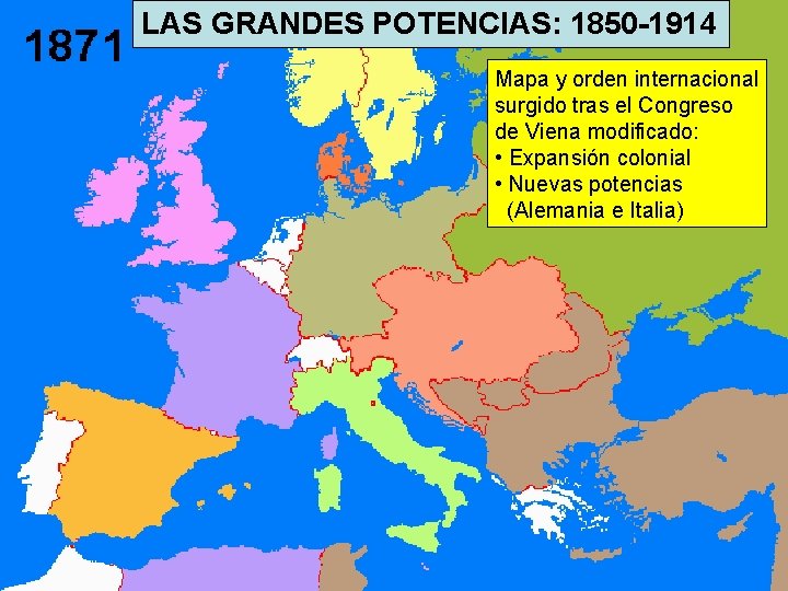 LAS GRANDES POTENCIAS: 1850 -1914 Mapa y orden internacional surgido tras el Congreso de