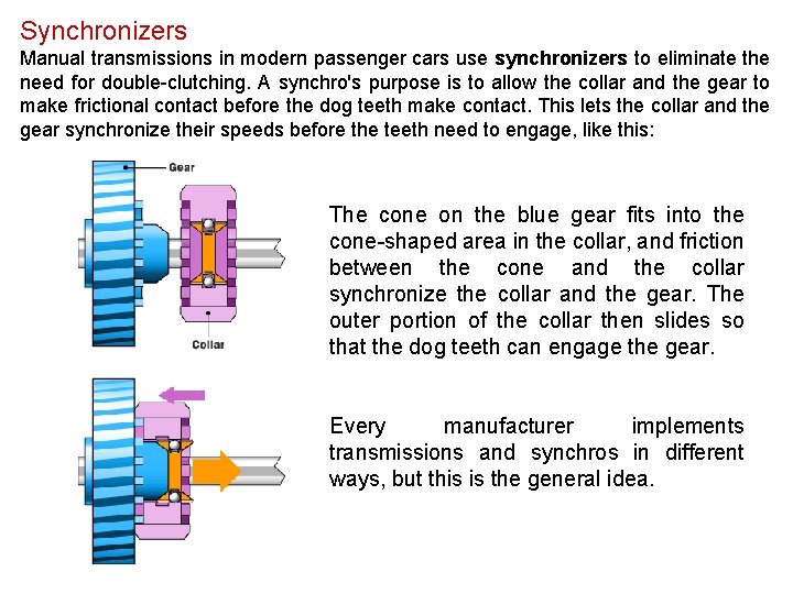 Synchronizers Manual transmissions in modern passenger cars use synchronizers to eliminate the need for