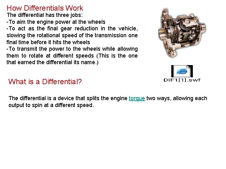 How Differentials Work The differential has three jobs: -To aim the engine power at