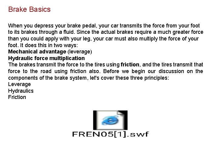 Brake Basics When you depress your brake pedal, your car transmits the force from