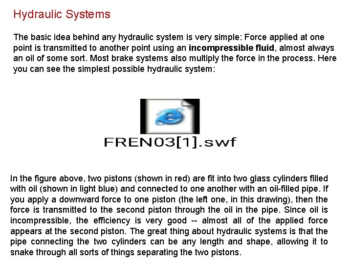 Hydraulic Systems The basic idea behind any hydraulic system is very simple: Force applied