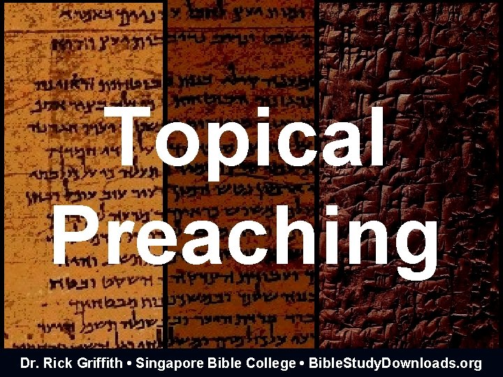 Topical Preaching Dr. Rick Griffith • Singapore Bible College • Bible. Study. Downloads. org