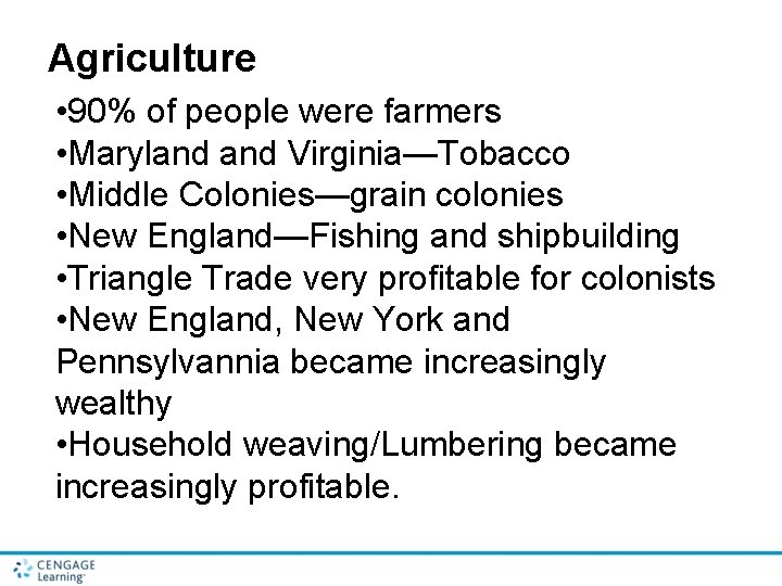 Agriculture • 90% of people were farmers • Maryland Virginia—Tobacco • Middle Colonies—grain colonies