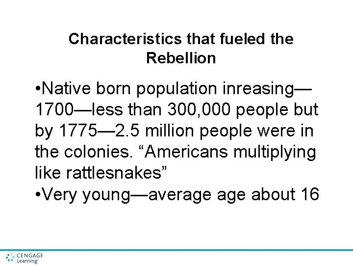 Characteristics that fueled the Rebellion • Native born population inreasing— 1700—less than 300, 000