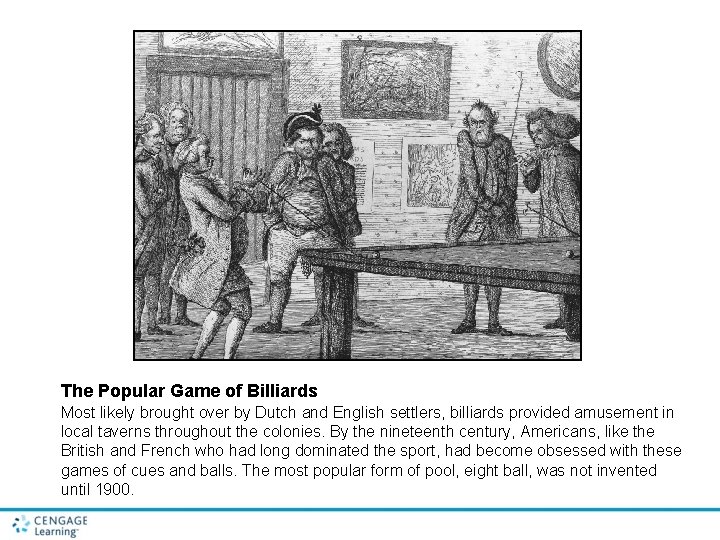 The Popular Game of Billiards Most likely brought over by Dutch and English settlers,