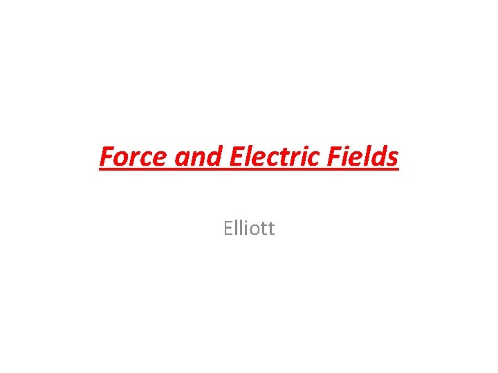 Force and Electric Fields Elliott 