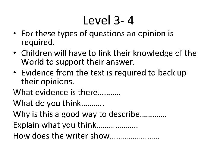 Level 3 - 4 • For these types of questions an opinion is required. Level 3 - 4 • For these types of questions an opinion is required.