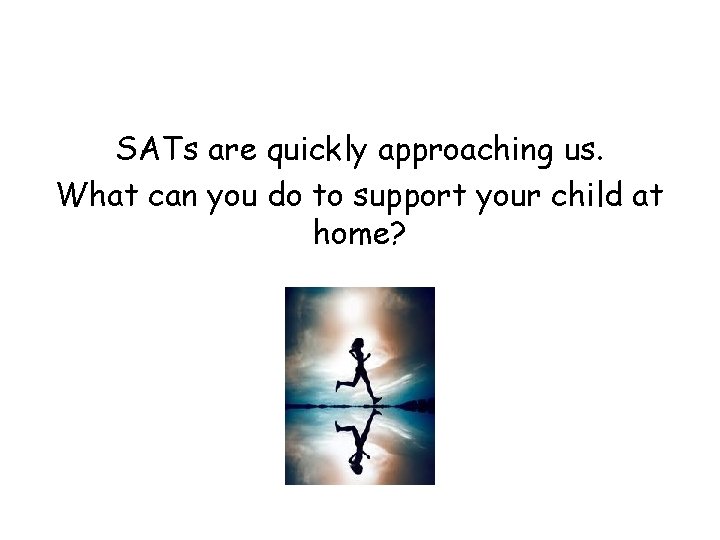 SATs are quickly approaching us. What can you do to support your child at SATs are quickly approaching us. What can you do to support your child at