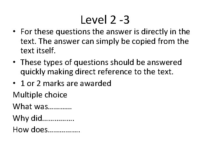Level 2 -3 • For these questions the answer is directly in the text. Level 2 -3 • For these questions the answer is directly in the text.