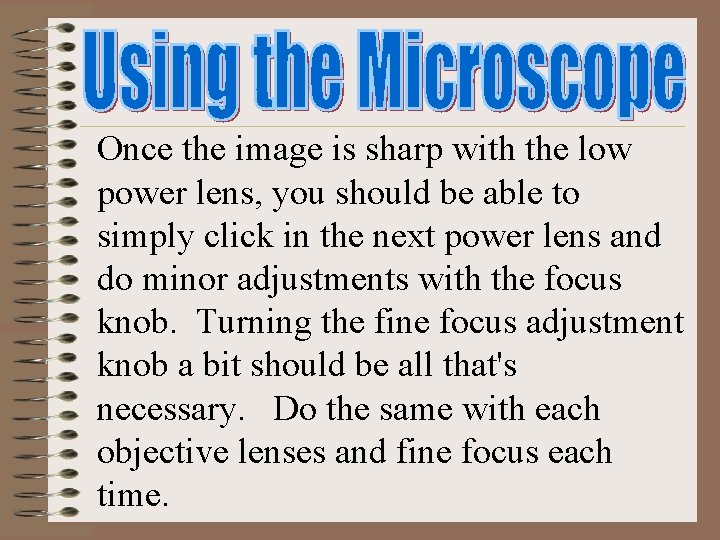 Once the image is sharp with the low power lens, you should be able Once the image is sharp with the low power lens, you should be able
