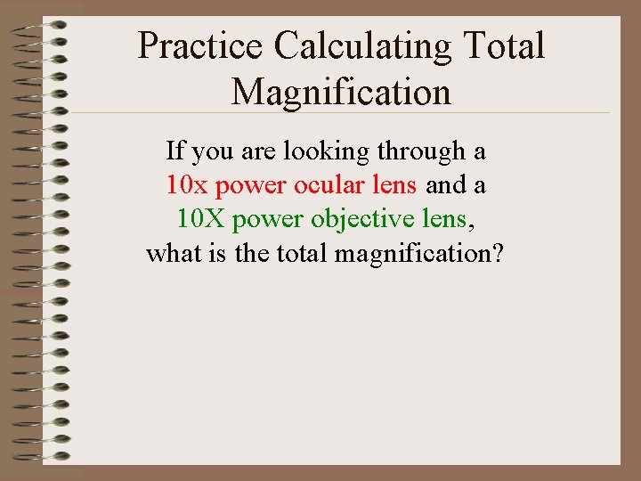 Practice Calculating Total Magnification If you are looking through a 10 x power ocular Practice Calculating Total Magnification If you are looking through a 10 x power ocular