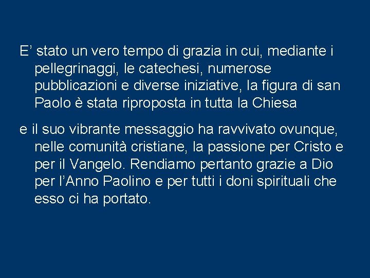 E’ stato un vero tempo di grazia in cui, mediante i pellegrinaggi, le catechesi,