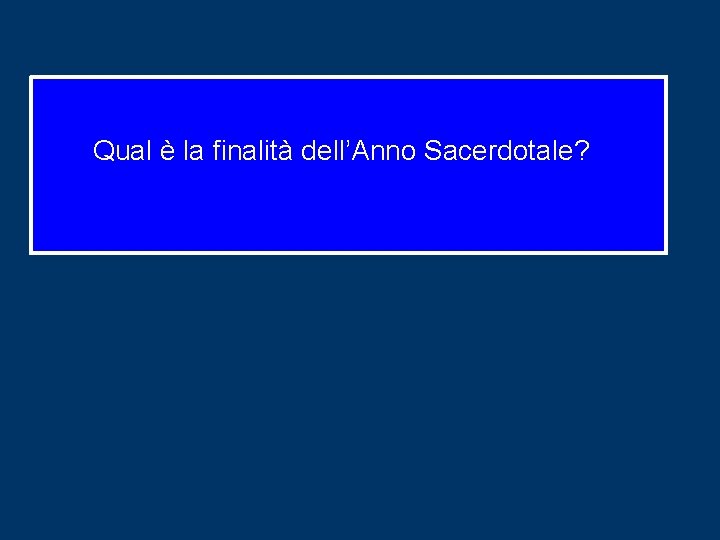 Qual è la finalità dell’Anno Sacerdotale? 