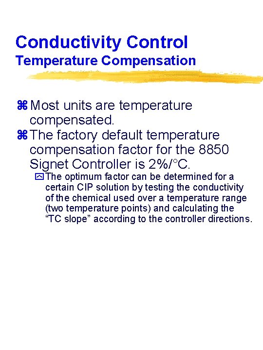 Conductivity Control Temperature Compensation z Most units are temperature compensated. z The factory default