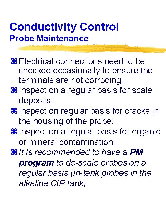 Conductivity Control Probe Maintenance z Electrical connections need to be checked occasionally to ensure