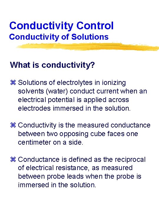 Conductivity Control Conductivity of Solutions What is conductivity? z Solutions of electrolytes in ionizing