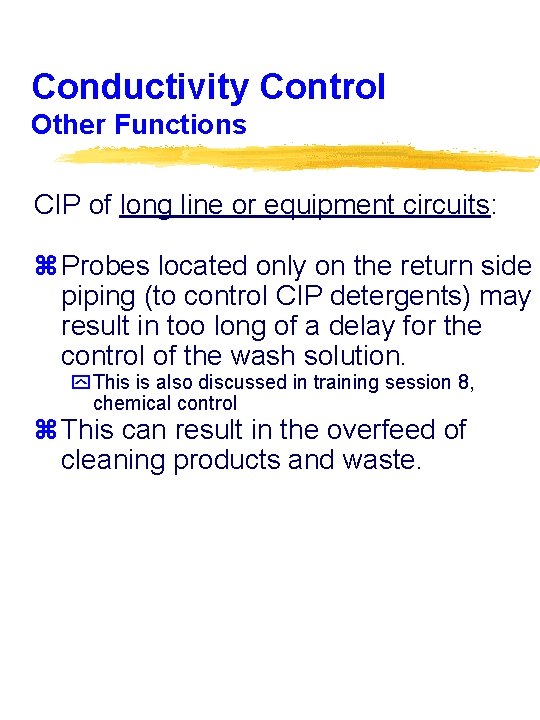 Conductivity Control Other Functions CIP of long line or equipment circuits: z Probes located