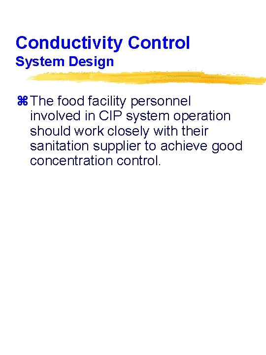 Conductivity Control System Design z The food facility personnel involved in CIP system operation