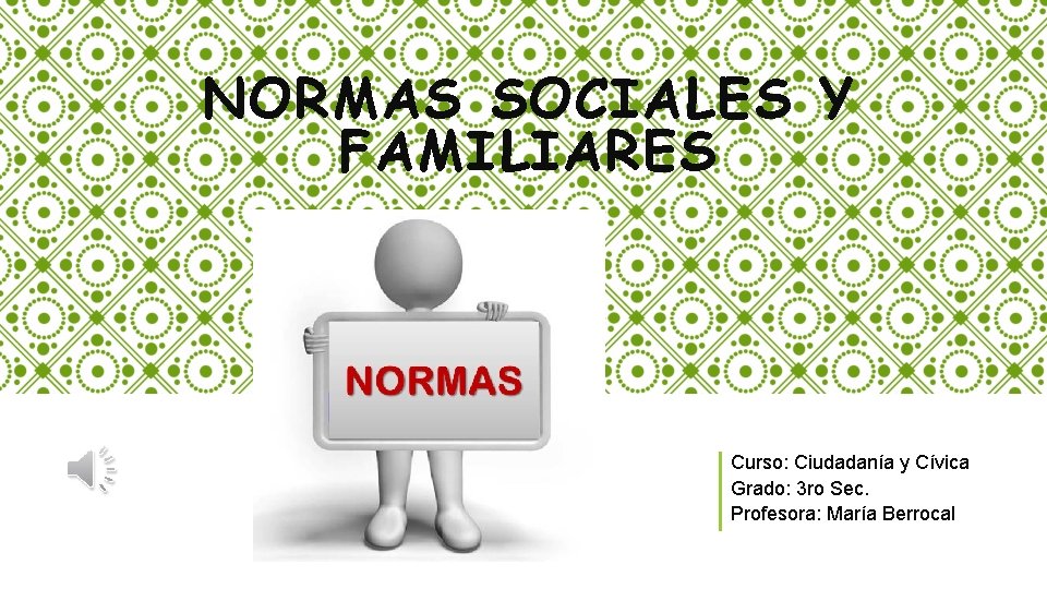 NORMAS SOCIALES Y FAMILIARES Curso: Ciudadanía y Cívica Grado: 3 ro Sec. Profesora: María