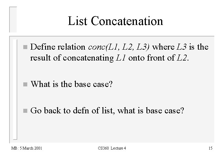 List Concatenation n Define relation conc(L 1, L 2, L 3) where L 3