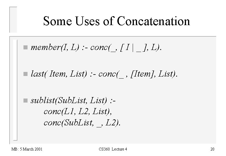 Some Uses of Concatenation n member(I, L) : - conc(_, [ I | _