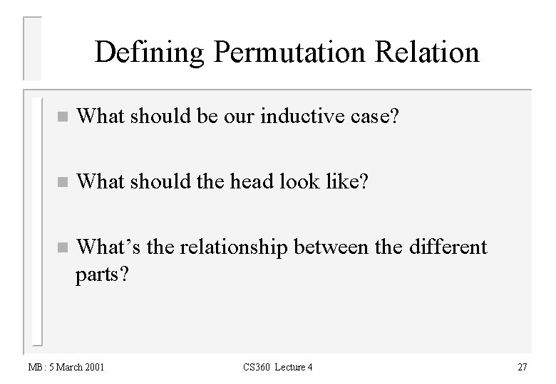 Defining Permutation Relation n What should be our inductive case? n What should the