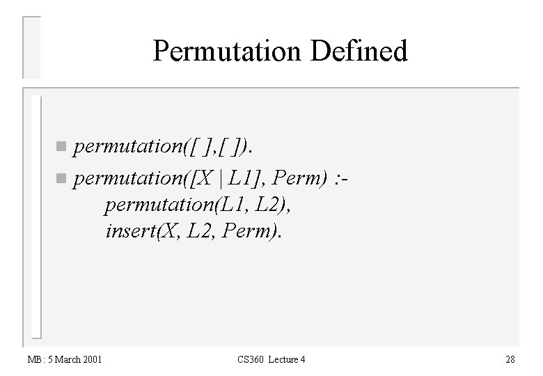 Permutation Defined permutation([ ], [ ]). n permutation([X | L 1], Perm) : permutation(L