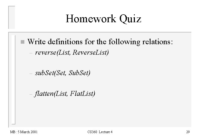 Homework Quiz n Write definitions for the following relations: – reverse(List, Reverse. List) –