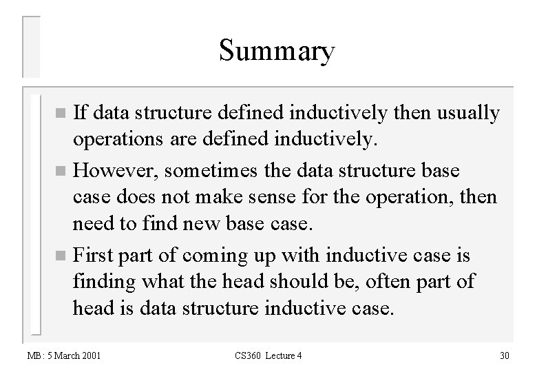 Summary If data structure defined inductively then usually operations are defined inductively. n However,