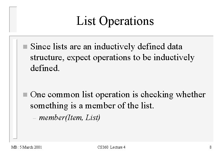 List Operations n Since lists are an inductively defined data structure, expect operations to