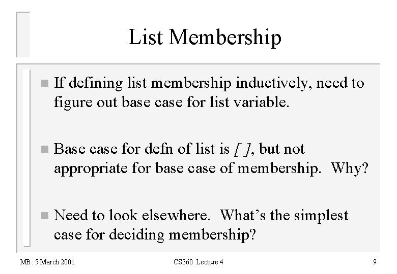 List Membership n If defining list membership inductively, need to figure out base case