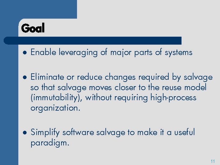 Goal l Enable leveraging of major parts of systems l Eliminate or reduce changes