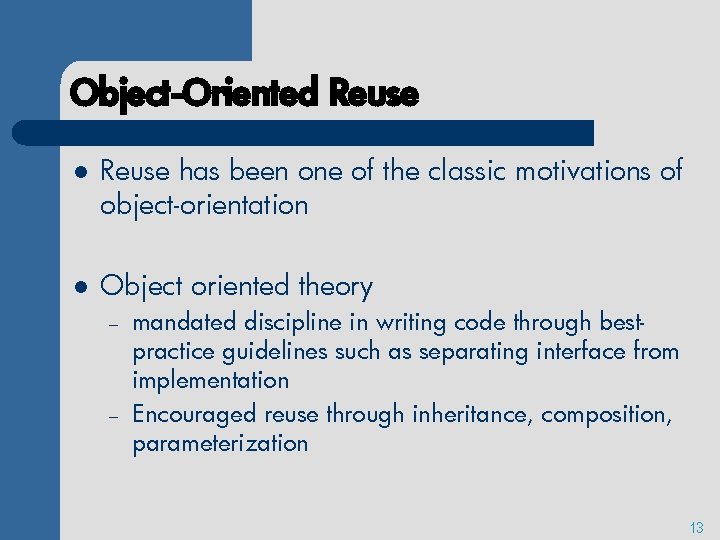 Object-Oriented Reuse l Reuse has been one of the classic motivations of object-orientation l
