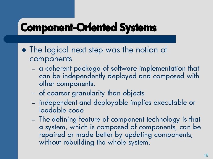 Component-Oriented Systems l The logical next step was the notion of components – –
