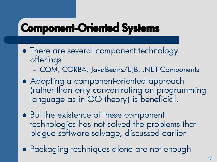 Component-Oriented Systems l There are several component technology offerings – COM, CORBA, Java. Beans/EJB,