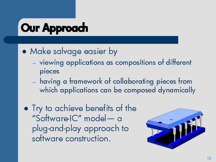 Our Approach l Make salvage easier by – – l viewing applications as compositions