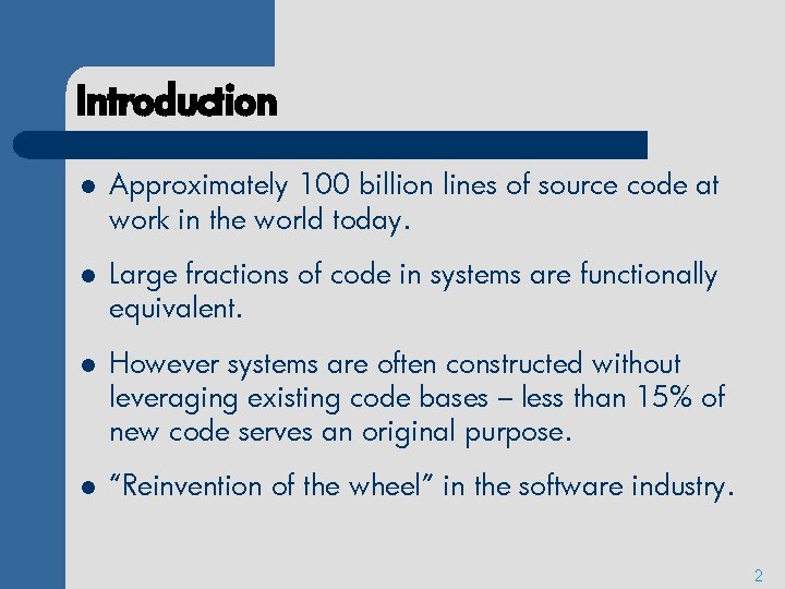 Introduction l Approximately 100 billion lines of source code at work in the world